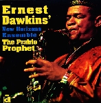 ernest dawkins' new horizons ensemble - the prairie prophet ernest dawkins' new horizons ensemble - the prairie prophet