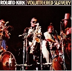 roland kirk - volunteered slavery roland kirk - volunteered slavery
