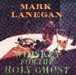 mark lanegan - whiskey for the holy ghost mark lanegan - whiskey for the holy ghost