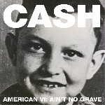 johnny cash - american VI: ain't no grave johnny cash - american VI: ain't no grave
