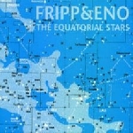 fripp & eno - the equatorial stars fripp & eno - the equatorial stars