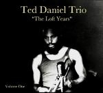 ted daniel trio - the loft years (volume one) ted daniel trio - the loft years (volume one)