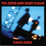 the jesus & mary chain - darklands the jesus & mary chain - darklands