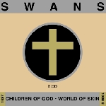 swans - children of god / world of skin swans - children of god / world of skin