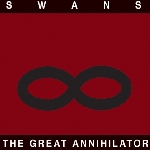swans - the great annihilator swans - the great annihilator