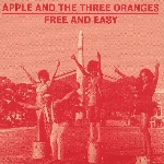 apple and the three oranges - free and easy (the complete works 1970-1975) apple and the three oranges - free and easy (the complete works 1970-1975)
