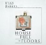 evan parker - house full of floors evan parker - house full of floors