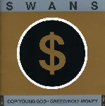 swans - cop/young god - greed/holy money swans - cop/young god - greed/holy money