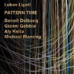 lukas ligeti (delbecq - gebbia - keïta - manring) - pattern time lukas ligeti (delbecq - gebbia - keïta - manring) - pattern time