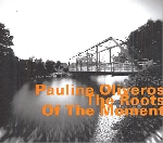 pauline oliveros - the roots of the moment pauline oliveros - the roots of the moment