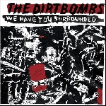 the dirtbombs - we have you surrounded the dirtbombs - we have you surrounded