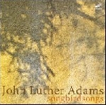 john luther adams - songbirdsongs john luther adams - songbirdsongs