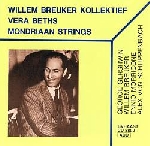 willem breuker kollektief - vera beths - mondriaan strings - gershwin, breuker, morricone, schlippenbach willem breuker kollektief - vera beths - mondriaan strings - gershwin, breuker, morricone, schlippenbach