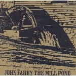 john fahey - the mill pond john fahey - the mill pond