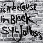 syl johnson - is it because i'm black (50th anniversary ltd. ed) syl johnson - is it because i'm black (50th anniversary ltd. ed)