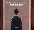erik satie et autres messieurs - airs de jeux erik satie et autres messieurs - airs de jeux