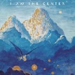 v/a - i am the center - private issue new age music in america, 1950-1990 v/a - i am the center - private issue new age music in america, 1950-1990