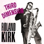 roland kirk - third dimension roland kirk - third dimension