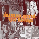 brazilian guitar fuzz bananas - tropicalia psychedelic masterpieces 1967-1976 brazilian guitar fuzz bananas - tropicalia psychedelic masterpieces 1967-1976