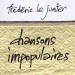 frederic le junter - chansons impopulaires frederic le junter - chansons impopulaires
