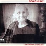 regis huby - le sentiment des brutes regis huby - le sentiment des brutes