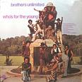 Brothers unlimited - who's for the young Brothers unlimited - who's for the young