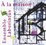 ensemble laborintus - a la maison ensemble laborintus - a la maison