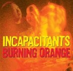 Incapacitants - burning orange Incapacitants - burning orange