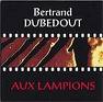 Bertrand Dubedout - Aux lampions Bertrand Dubedout - Aux lampions