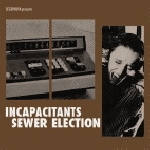 Incapacitants / Sewer Election - mental derivatives / shinig obsession Incapacitants / Sewer Election - mental derivatives / shinig obsession