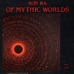 sun ra - of mythic worlds sun ra - of mythic worlds