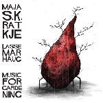 maja s.k. ratkje - lasse marhaug - music for gardening maja s.k. ratkje - lasse marhaug - music for gardening