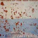 return of the new thing - crescendo return of the new thing - crescendo