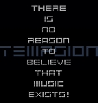 tempsion - there is no reason to believe that music  exists!