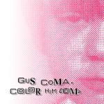 gus coma - color him coma gus coma - color him coma