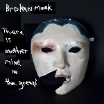 broken mask - there is another mind in the green (ltd. 60) broken mask - there is another mind in the green (ltd. 60)