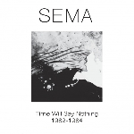 sema - time will say nothing 1982 - 1984