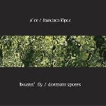 z'ev - francisco lopez - buzzin' fly / dormant spores z'ev - francisco lopez - buzzin' fly / dormant spores
