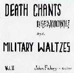john fahey - vol. II: death chants breakdowns and military waltzes john fahey - vol. II: death chants breakdowns and military waltzes