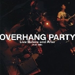 overhang party - live before and after 2004-2006 overhang party - live before and after 2004-2006