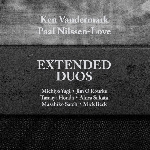 ken vandermark - paal nilssen-love (+ invités) - extended duos ken vandermark - paal nilssen-love (+ invités) - extended duos