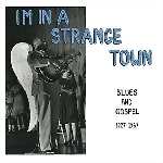v/a - i'm in a strange town - blues and gospel 1927-1967 v/a - i'm in a strange town - blues and gospel 1927-1967