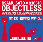 osamu sato - objectless (classic ambient works and more) osamu sato - objectless (classic ambient works and more)