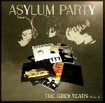 asylum party - the grey years vol.2 asylum party - the grey years vol.2