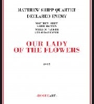 matthew shipp quartet declared enemy - our lady of the flowers matthew shipp quartet declared enemy - our lady of the flowers