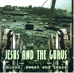 jesus & the gurus - blood, sweat and tears jesus & the gurus - blood, sweat and tears