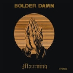 bolder damn - mourning bolder damn - mourning
