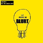 blurt - let there be blurt vol.1 blurt - let there be blurt vol.1