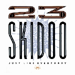 23 skidoo - just like everybody 23 skidoo - just like everybody