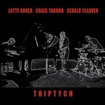 lotte anker - craig taborn - gerald cleaver - triptych lotte anker - craig taborn - gerald cleaver - triptych